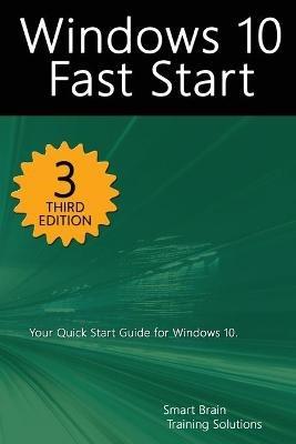 Windows 10 Fast Start, 3rd Edition: A Quick Start Guide to Windows 10 - Smart Brain Training Solutions - cover