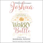 Joshua: Winning the Worry Battle