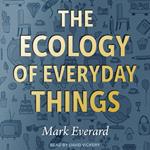 The Ecology of Everyday Things