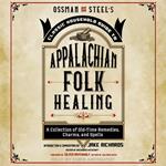 Ossman & Steel's Classic Household Guide to Appalachian Folk Healing