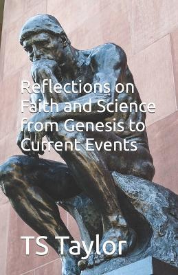 Reflections on Faith and Science from Genesis to Current Events - Ts Taylor - cover