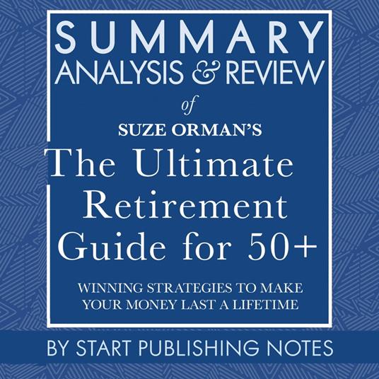 Summary, Analysis, and Review of Suze Orman's The Ultimate Retirement Guide for 50+