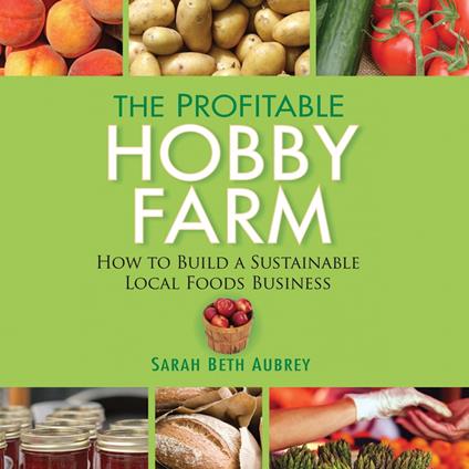 The Profitable Hobby Farm