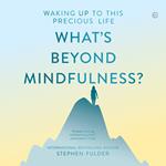 What's Beyond Mindfulness?