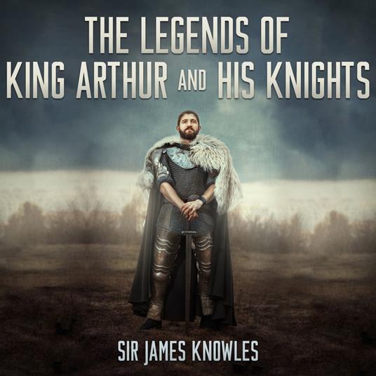 The Legends of King Arthur and His Knights