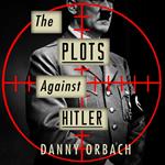 The Plots Against Hitler