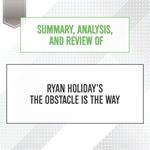 Summary, Analysis, and Review of Ryan Holiday's The Obstacle Is the Way