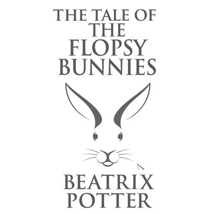 The Tale of the Flopsy Bunnies