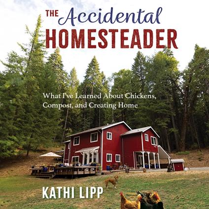 The Accidental Homesteader