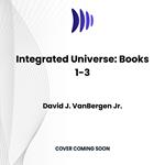 Integrated Universe: Books 1-3