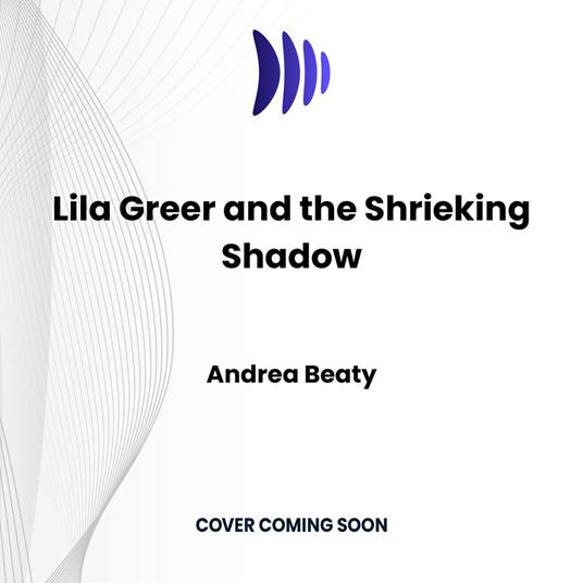 Lila Greer and the Shrieking Shadow