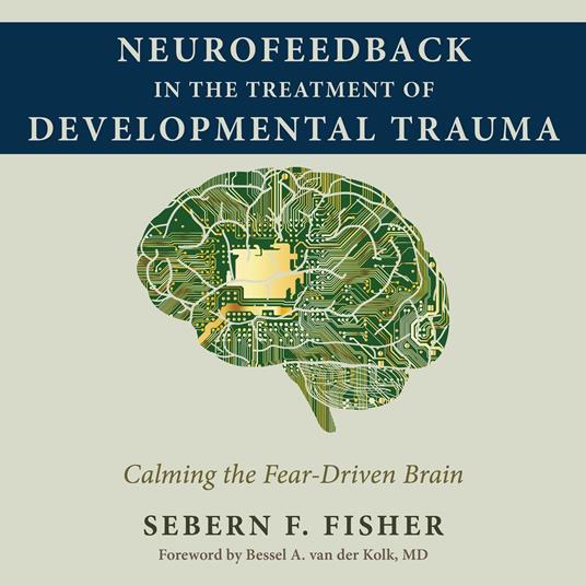 Neurofeedback in the Treatment of Developmental Trauma