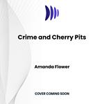 Crime and Cherry Pits