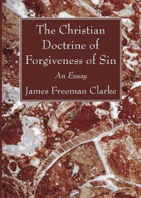 The Christian Doctrine of Forgiveness of Sin - James Freeman Clarke - cover