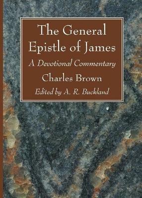 The General Epistle of James - Charles Brown - cover