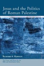 Jesus and the Politics of Roman Palestine