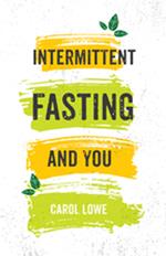 Intermittent Fasting and You