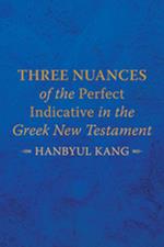 Three Nuances of the Perfect Indicative in the Greek New Testament