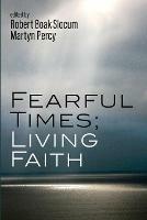 Fearful Times; Living Faith