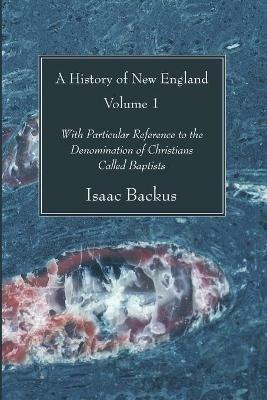 A History of New England, Volume 1 - Isaac Backus - cover