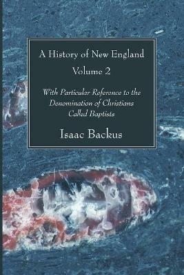 A History of New England, Volume 2 - Isaac Backus - cover