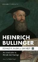 Heinrich Bullinger: An Introduction to His Life and Theology - Donald K McKim,Jim West - cover