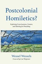 Postcolonial Homiletics?: Exploring Consciousness, Centers, and Identity for Preaching