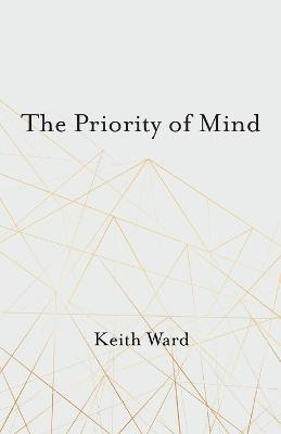The Priority of Mind - Keith Ward - cover