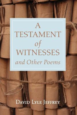 A Testament of Witnesses and Other Poems - David Lyle Jeffrey - cover