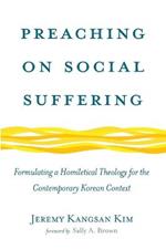 Preaching on Social Suffering: Formulating a Homiletical Theology for the Contemporary Korean Context