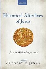 Historical Afterlives of Jesus: Jesus in Global Perspective 1