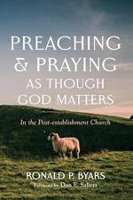 Preaching and Praying as Though God Matters