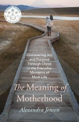 The Meaning of Motherhood - Alexandra Jensen - cover