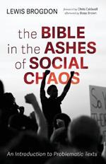 The Bible in the Ashes of Social Chaos: An Introduction to Problematic Texts