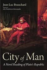 City of Man: A Novel Reading of Plato's Republic