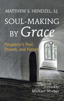 Soul-Making by Grace - Matthew S Sj Hendzel - cover