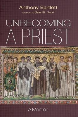 Unbecoming a Priest - Anthony Bartlett - cover