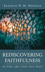 Rediscovering Faithfulness: An Ethic after God's Own Heart