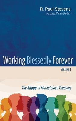 Working Blessedly Forever, Volume 1 - R Paul Stevens - cover