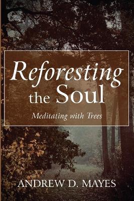 Reforesting the Soul - Andrew D Mayes - cover