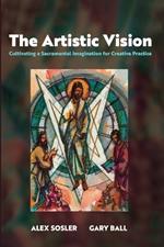 The Artistic Vision: Cultivating a Sacramental Imagination for Creative Practice