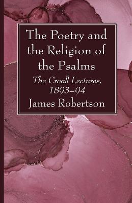 The Poetry and the Religion of the Psalms: The Croall Lectures, 1893-94 - James Robertson - cover