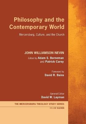 Philosophy and the Contemporary World: Mercersburg, Culture, and the Church - John Williamson Nevin - cover
