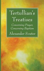 Tertullian's Treatises: Concerning Prayer, Concerning Baptism