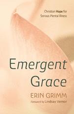 Emergent Grace: Christian Hope for Serious Mental Illness