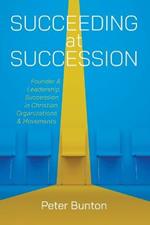 Succeeding at Succession: Founder and Leadership Succession in Christian Organizations and Movements