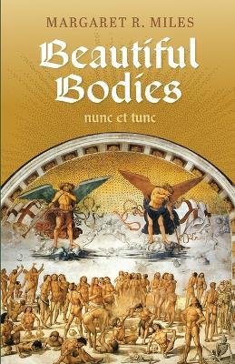 Beautiful Bodies: Augustine, Nunc Et Tunc - Margaret R Miles - cover