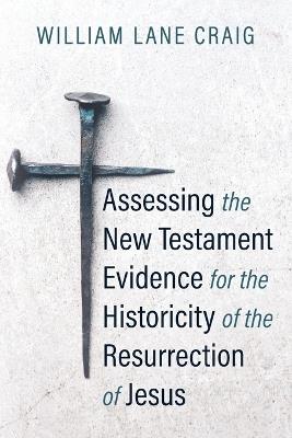 Assessing the New Testament Evidence for the Historicity of the Resurrection of Jesus - William L Craig - cover