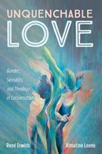 Unquenchable Love: Gender, Sexuality, and Theology in Conversation