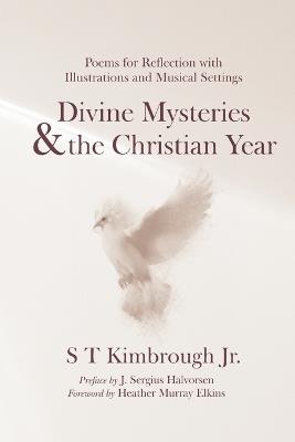 Divine Mysteries and the Christian Year: Poems for Reflection with Illustrations and Musical Settings - S T Kimbrough - cover